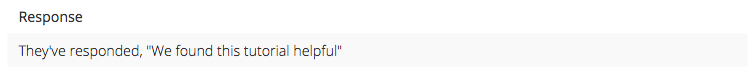 Response They've responded, "We found this tutorial helpful"