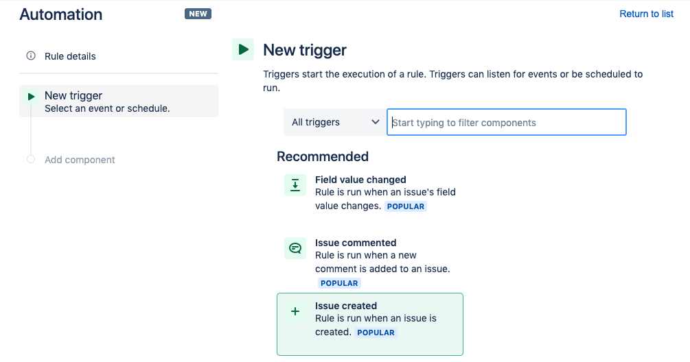 Navigate to the Automation tab of your project settings in Jira. In the rules tab, click on Create rule in the top right corner of the screen. On the New trigger screen select Issue created and click Save