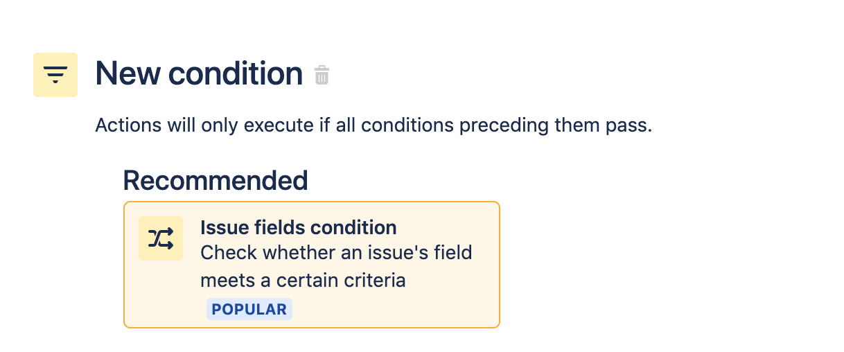 Search for and select the Issue fields condition. New condition. Actions will only execute if all conditions preceding them pass.