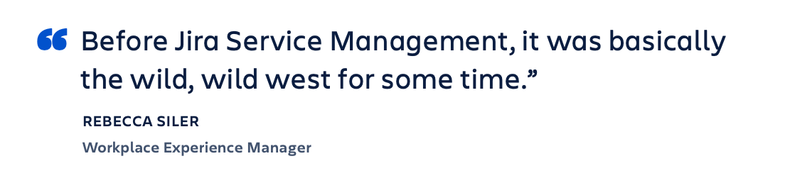 Citação: "Antes do Jira Service Management, isso aqui era terra de ninguém." - Rebecca Siler, gerente de experiência no local de trabalho
