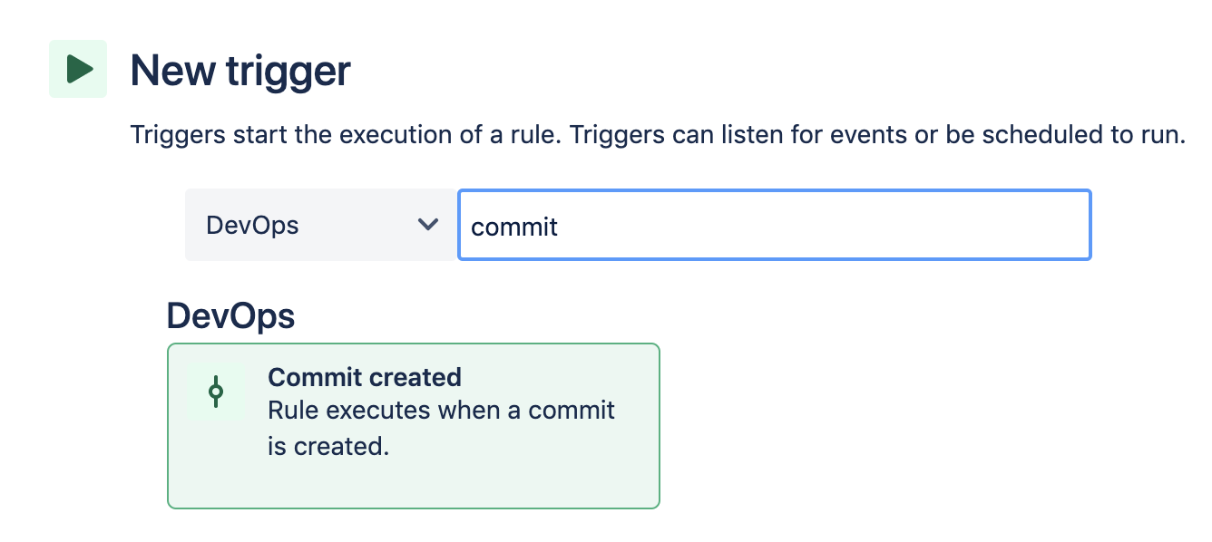 Cerca e seleziona il trigger Commit created (Commit creato). Nuovo trigger. I trigger avviano l'esecuzione di una regola. I trigger possono ascoltare gli eventi o essere programmati per l'esecuzione.